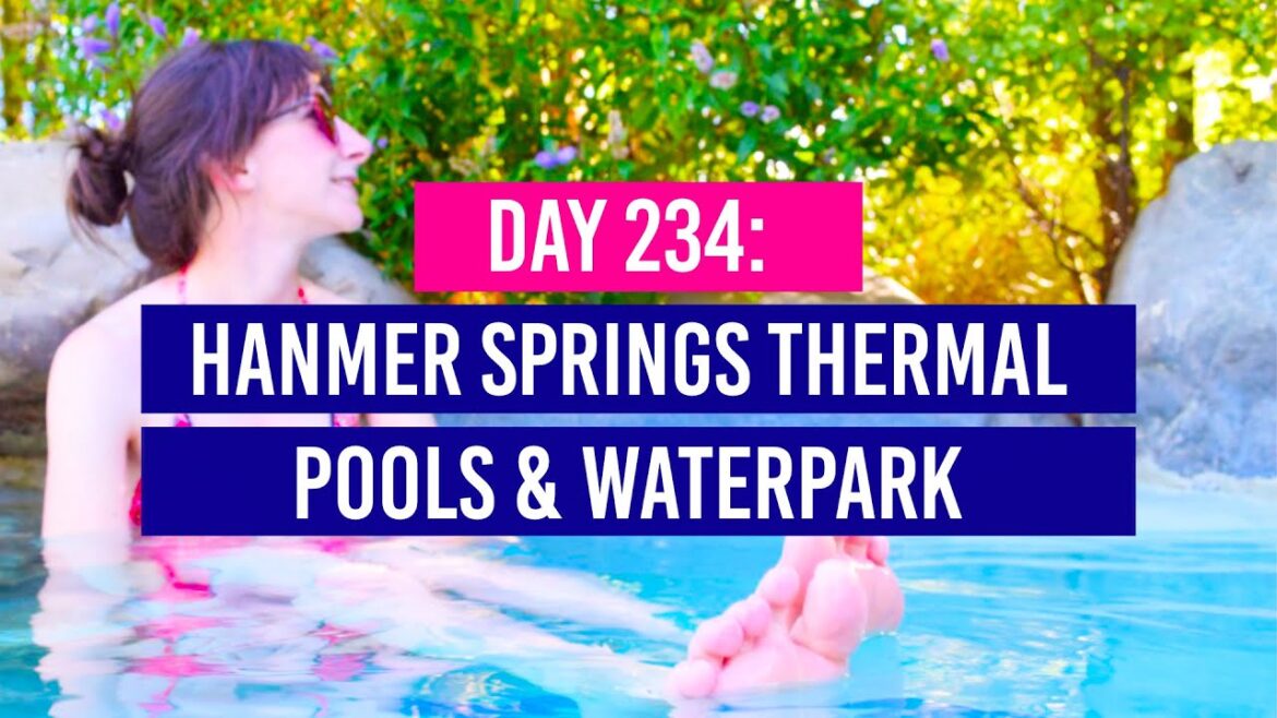 DAY 234 ♨️ A Day in The Hanmer Springs Hot Pools - New Zealand Travel