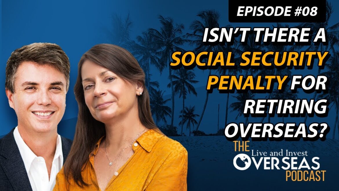 Isn’t there a Social Security penalty for retiring overseas? Isn’t there a Social Security penalty for retiring overseas?