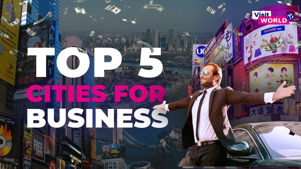 Global Business Destinations: Discovering the Most Favorable Cities Global Business Destinations: Discovering the Most Favorable Cities