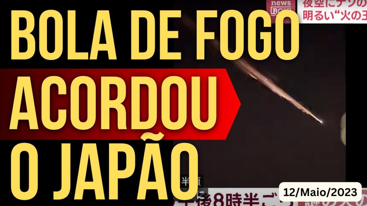 BOLA DE FOGO ACORDOU O JAPÃO - 12/MAIO
