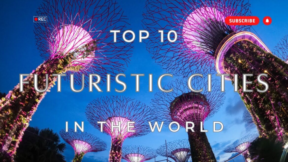 The World's Most Futuristic Cities: Top 10 Destinations Pushing the Boundaries of Modern Living