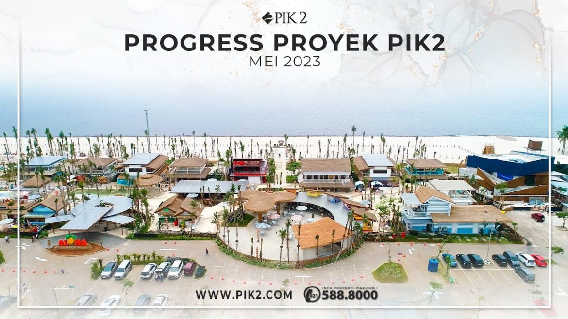 PROGRESS PENGEMBANGAN KAWASAN PIK2 | MEI 2023 PROGRESS PENGEMBANGAN KAWASAN PIK2 | MEI 2023