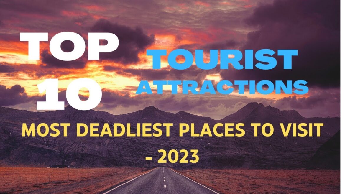 Top 10 Deadliest Places To Visit in 2023 !Tourist Attractions! Travel Guide