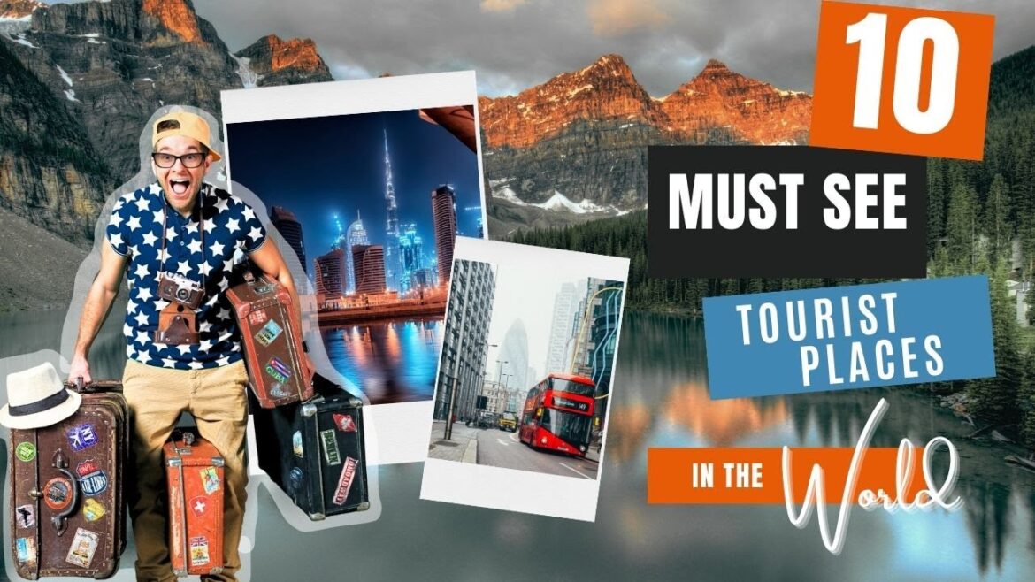 Top 10 Must See Tourist Places in the World 2023