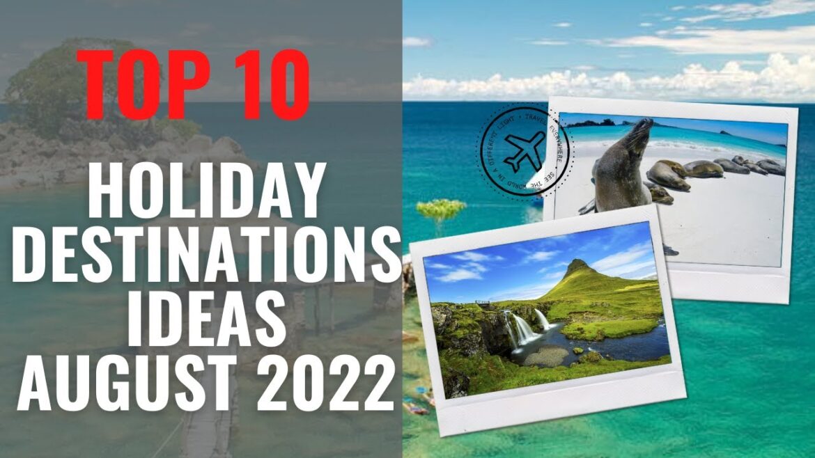 PLACES YOU NEED TO VISIT HOLIDAY IN AUGUST #travel