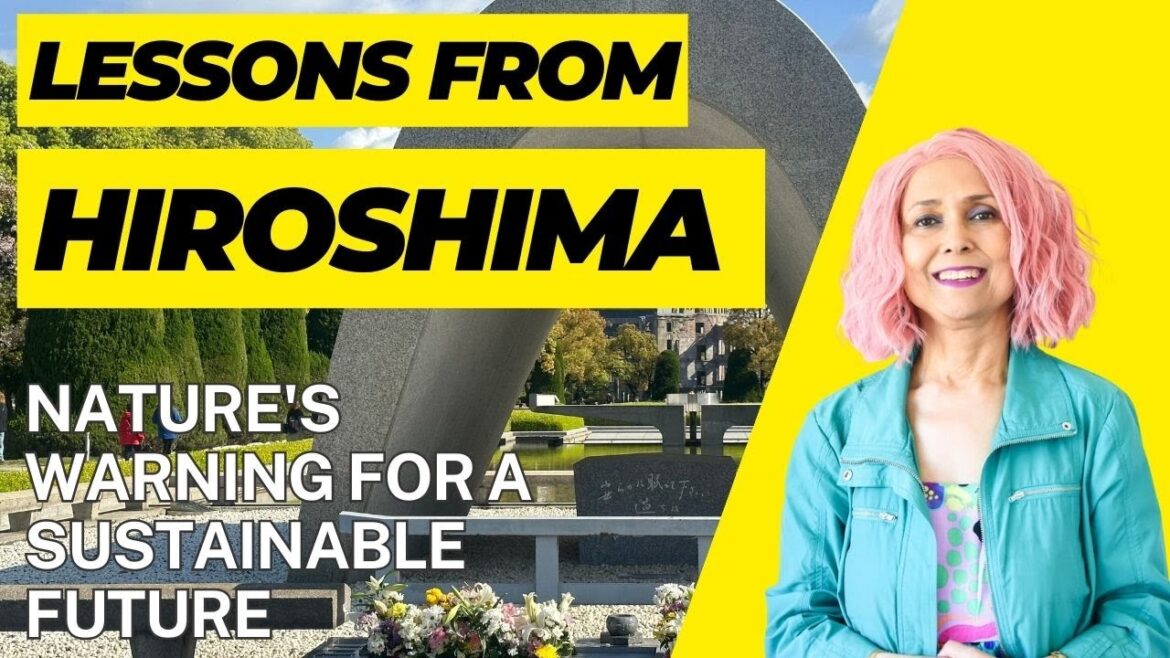 Lessons from Hiroshima | Nature's Warning for a Sustainable Future