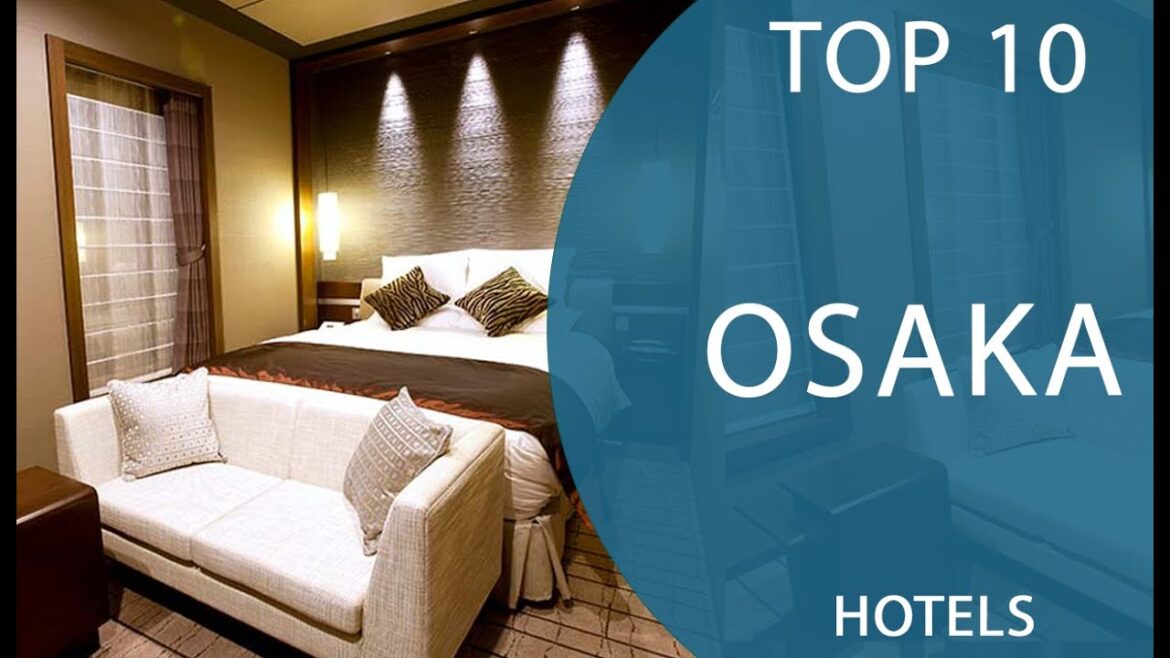 Top 10 Best Hotels to Visit in Osaka | Japan - English