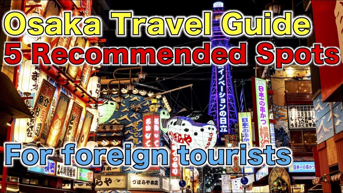 This is a must-see Osaka Travel Guide. 5 Recommended Spots for foreign tourists.