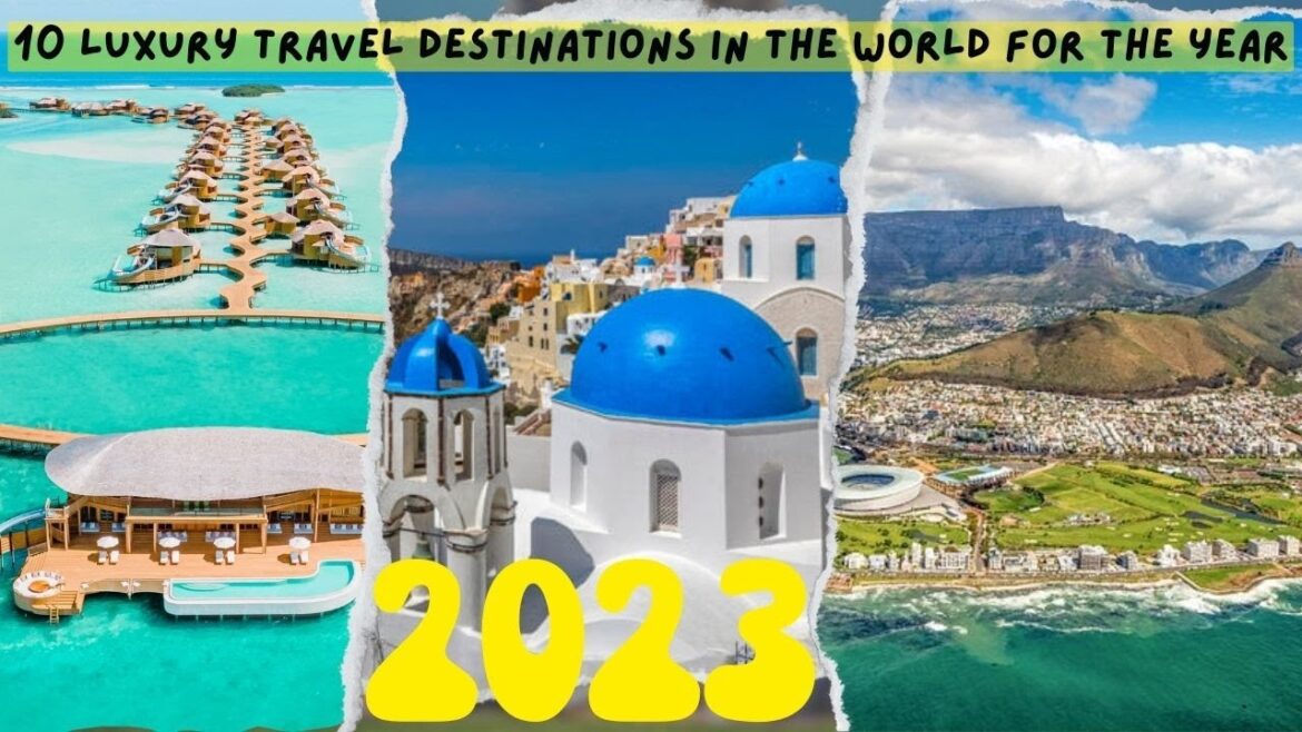Top 10 Luxury Travel Destinations Around The World 2023 I Luxury Travel Guide Top 10 Luxury Travel Destinations Around The World 2023 I Luxury Travel Guide