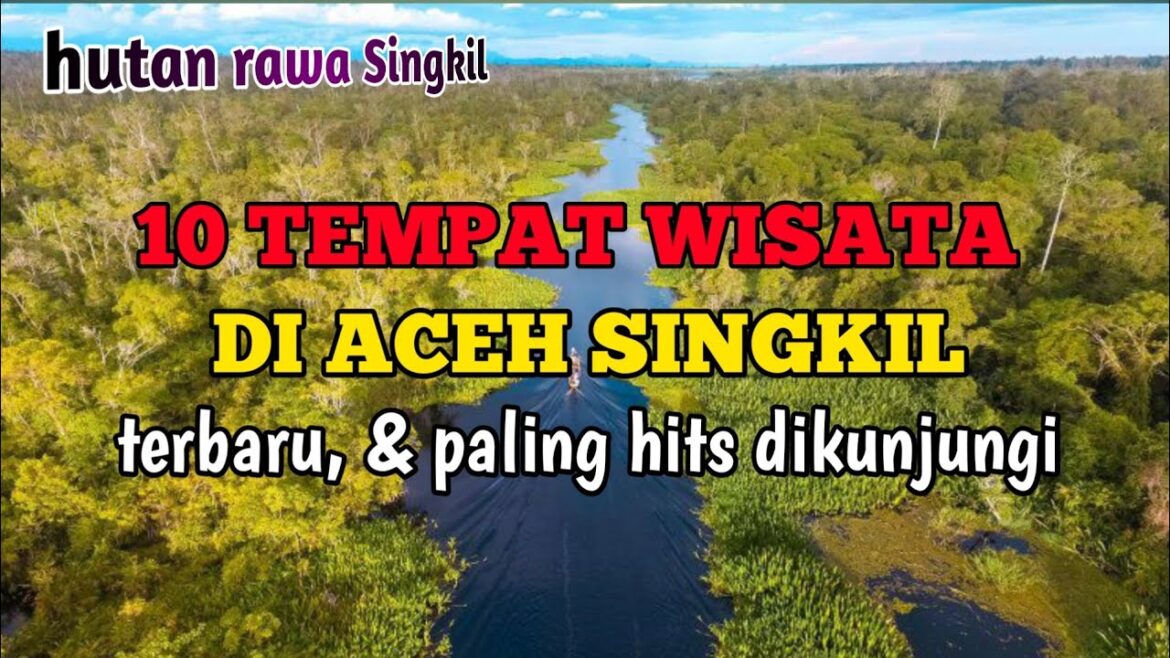 10 TEMPAT WISATA DI ACEH SINGKIL TERBARU, &  PALING HITS DIKUNJUNGI