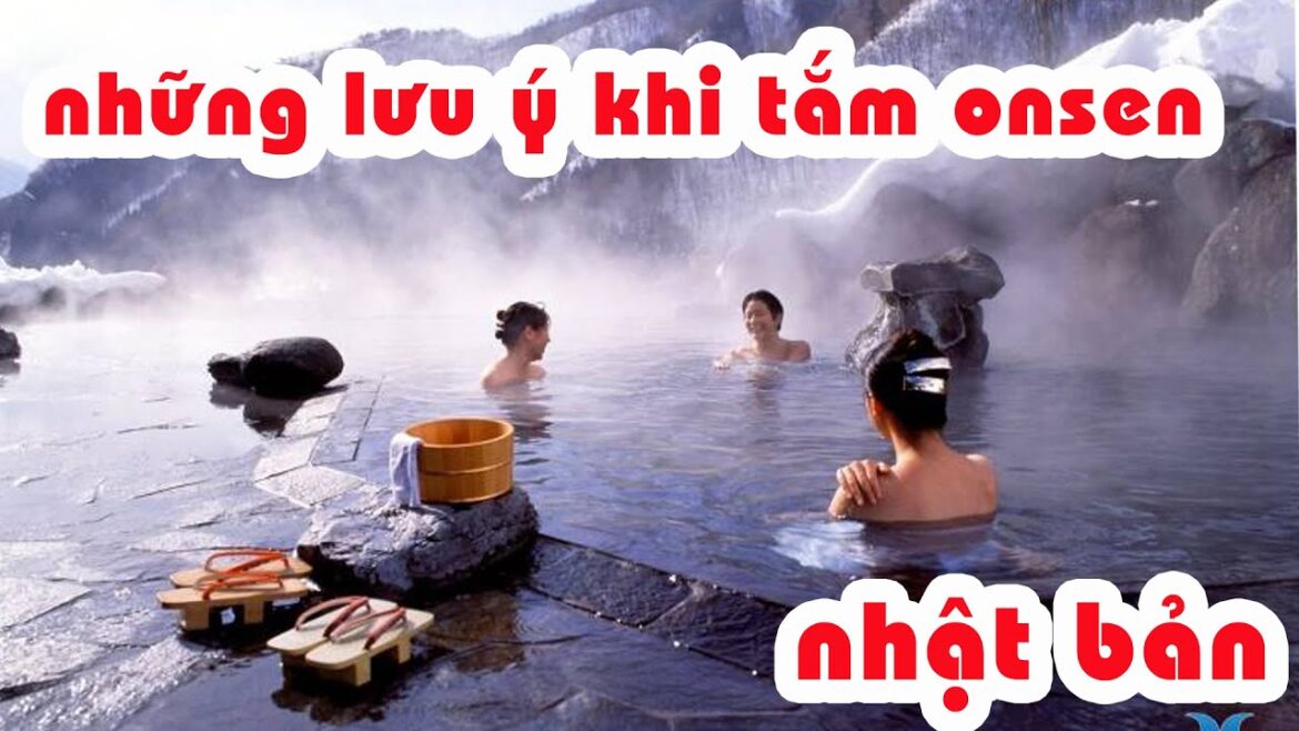 NHỮNG LƯU Ý KHI TẮM ONSEN TẠI NHẬT BẢN