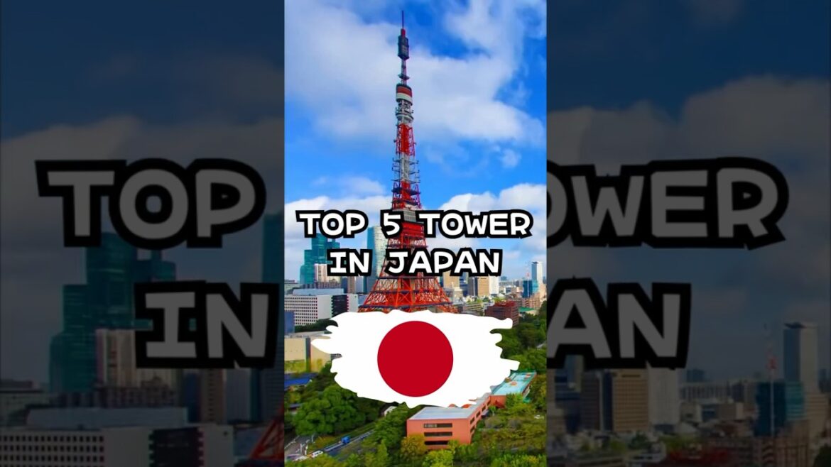 Top 5 Towers You Must Visit in Japan