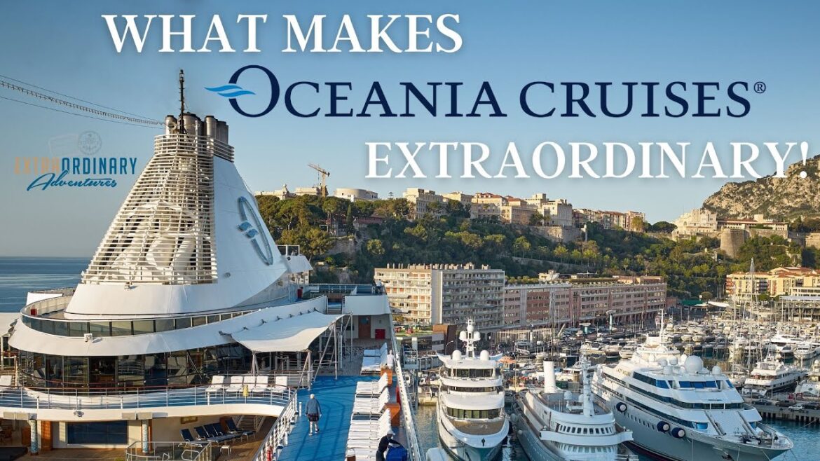 What Makes Oceania Cruises Extraordinary! What Makes Oceania Cruises Extraordinary!