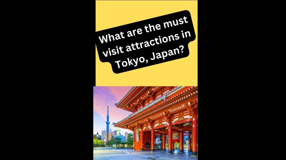 What are the must visit attractions in Tokyo, Japan?