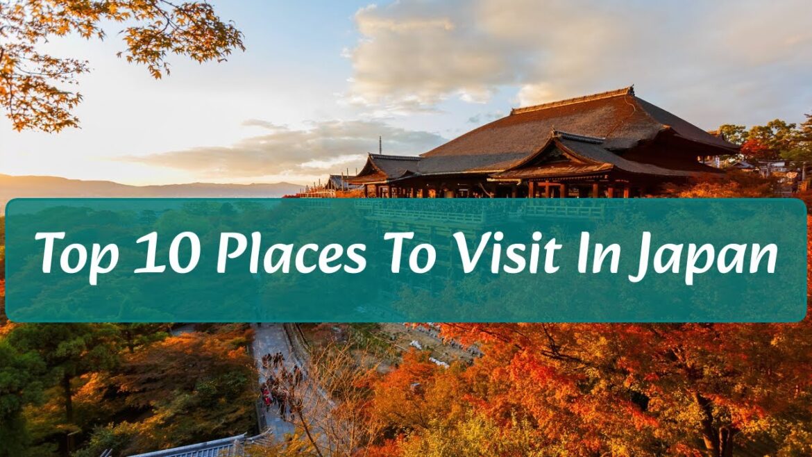 Top 10 Places To Visit in Japan Top 10 Places To Visit in Japan