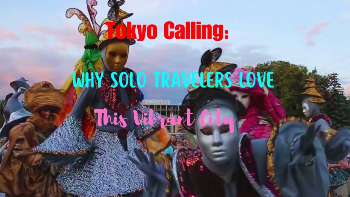 Tokyo Calling: Why Solo Travelers Love This Vibrant City