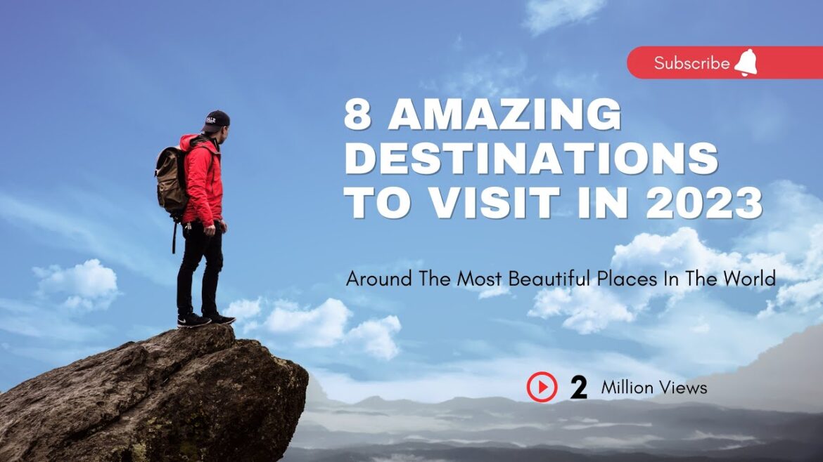 8 Amazing Destinations to See in 2023 | Travel Guide 8 Amazing Destinations to See in 2023 | Travel Guide