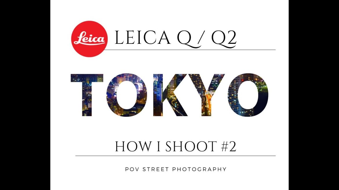 HOW I SHOOT : TOKYO ROUND TRIP WITH THE LEICA Q2 #2