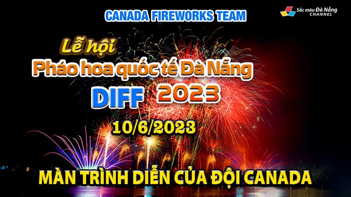▶️ LỄ HỘI PHÁO HOA QUỐC TẾ ĐÀ NẴNG – DIFF 2023 | ĐỘI CANADA 10/6/2023 | CANADA FIREWORKS TEAM