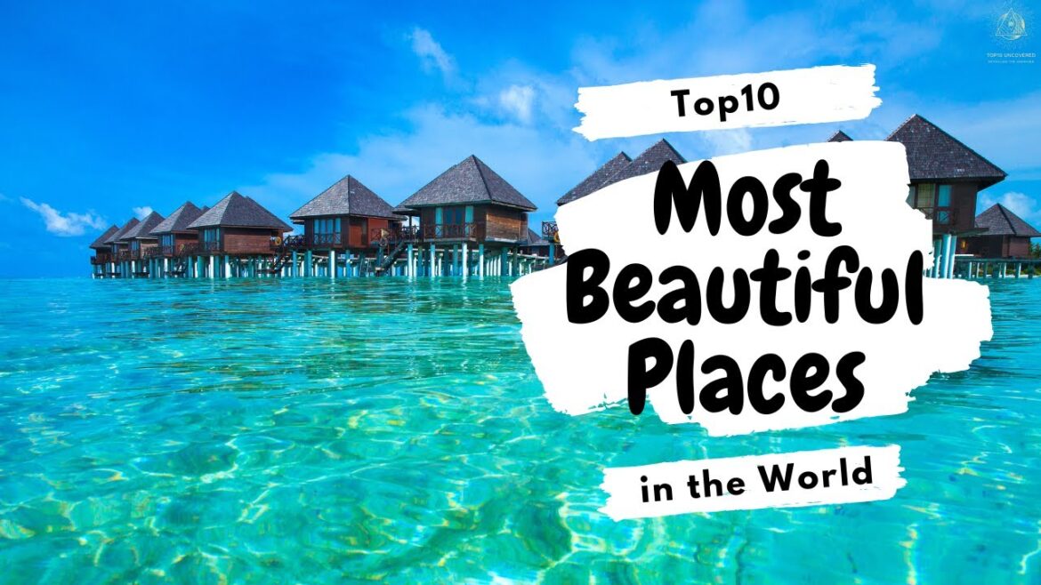 Top 10 Most Beautiful Places in the World: Unforgettable Destinations Top 10 Most Beautiful Places in the World: Unforgettable Destinations