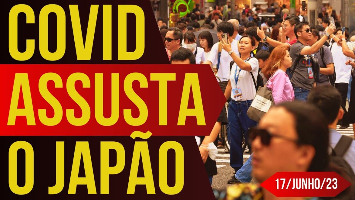 COVID ASSUSTA O JAPÃO - 17/JUNHO/2023