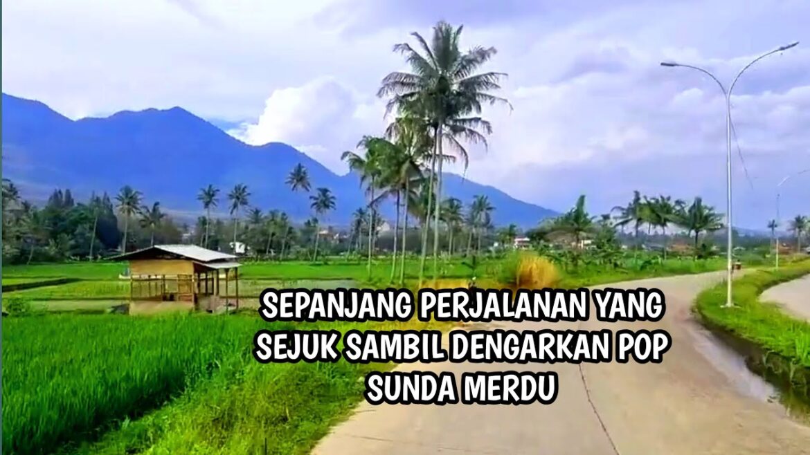 SEPANJANG PERJALANAN YANG SEJUK SAMBIL DENGARKAN POP SUNDA MERDU SEPANJANG PERJALANAN YANG SEJUK SAMBIL DENGARKAN POP SUNDA MERDU