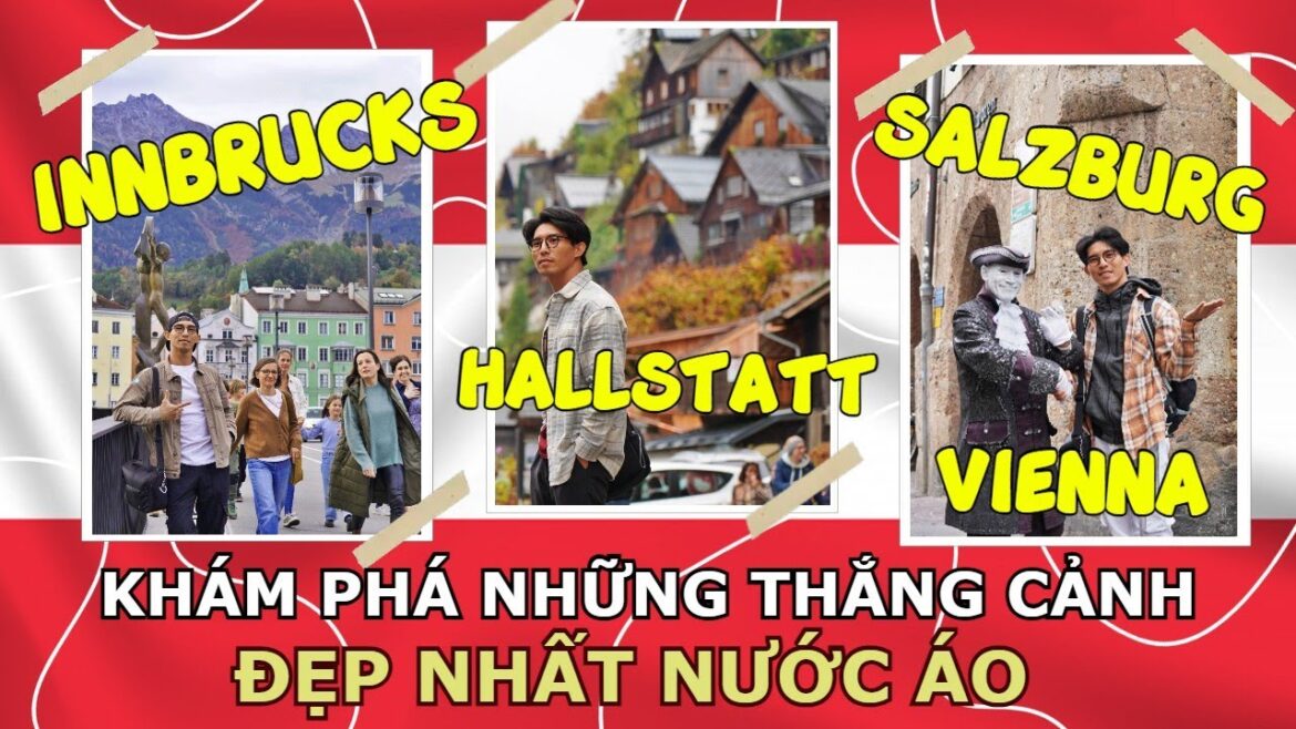 DU LỊCH NƯỚC ÁO NHỮNG NƠI NỔI TIẾNG - Có người tốn chục triệu để đi, Còn bạn KO tốn đồng nào để xem!