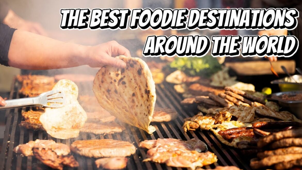 The Best Foodie Destinations Around The World
