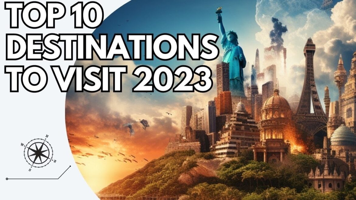 Uncover Hidden Gems: The Ultimate Guide to the Top 10 Destinations To Visit In 2023!