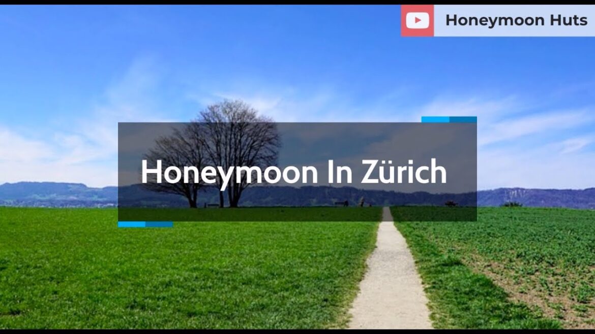 Honeymoon In Zürich | Zürich Honeymoon Destinations