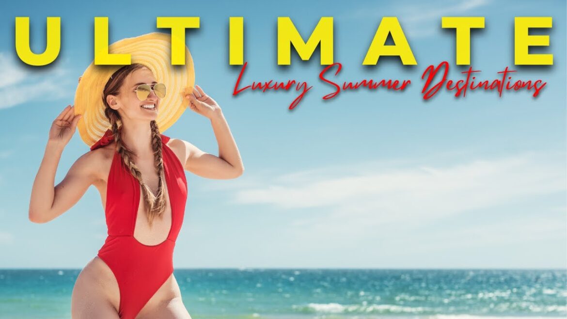 Top 5 Ultimate Luxury Summer Destinations in 2023 - 4k Travel Guide International