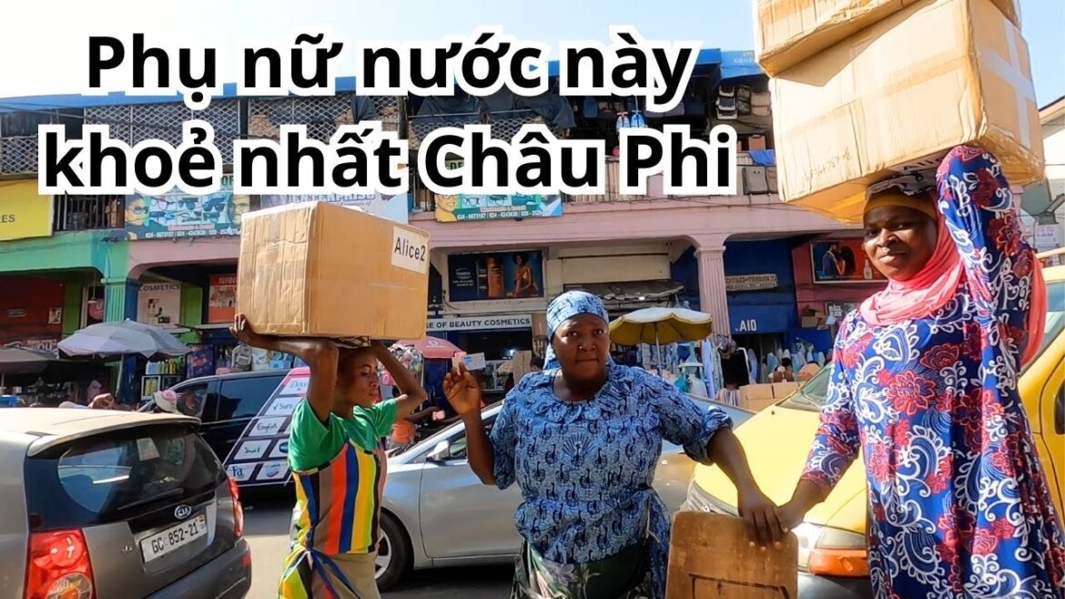 Ghana: Tại sao phụ nữ ở đây khoẻ nhất Châu Phi? 🇬🇭 | Vlog khám phá trải nghiệm