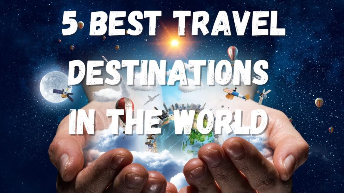 5 Best Travel Destinations in The World 2023