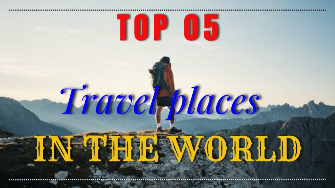 Top 5 Must-Visit Travel Destinations in the World" NATURAL WORLD