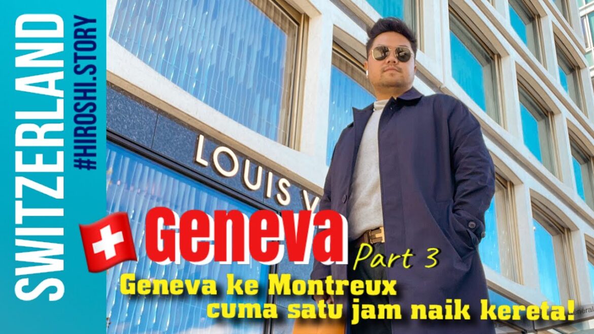 SWITZERLAND TRIP | EPS #3. "GENEVA KE MONTREUX CUMA SATU JAM NAIK KERETA"