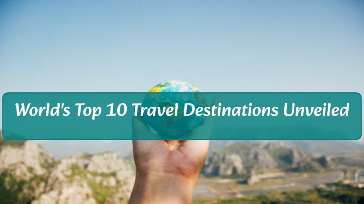 World's Top 10 Travel Destinations Unveiled