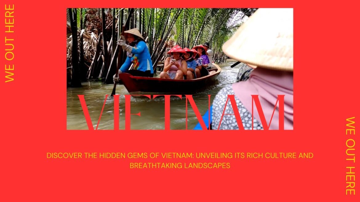 Exploring Vietnam, Discover the Hidden Gems of Vietnam