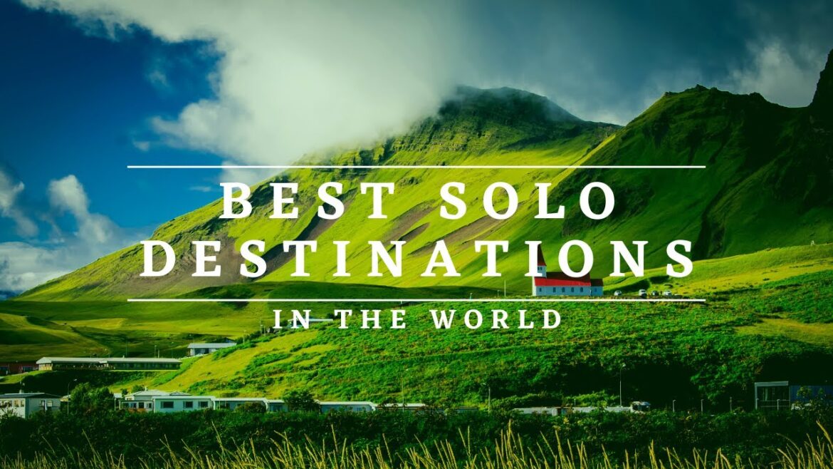 Ultimate Solo Travel Destinations Ultimate Solo Travel Destinations