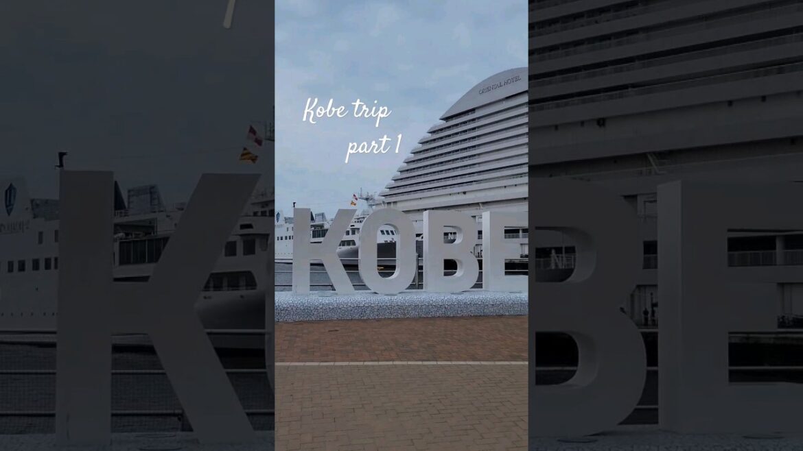 Kobe Trip Part 1 / 神戸旅行