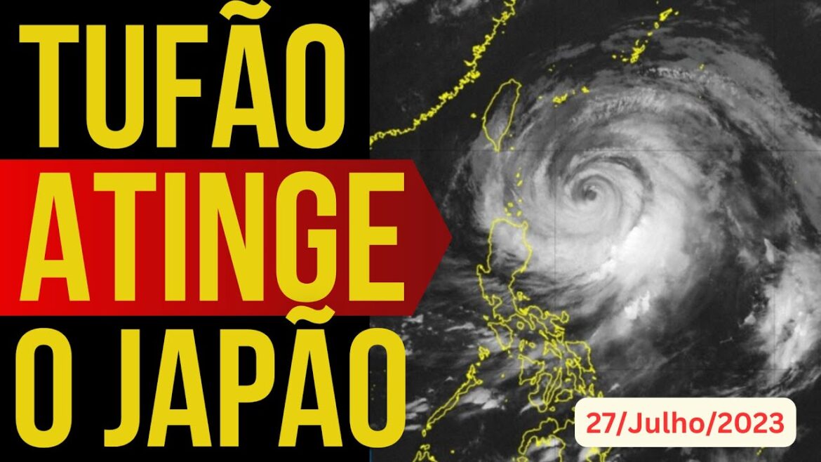 FORTE TUFÃO SE APROXIMA DO JAPÃO – 27/JULHO/2023 FORTE TUFÃO SE APROXIMA DO JAPÃO - 27/JULHO/2023