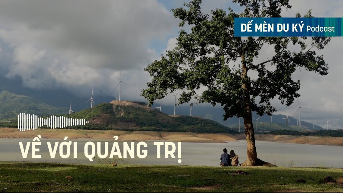 Về với Quảng Trị | Dế Mèn Du Ký Podcast