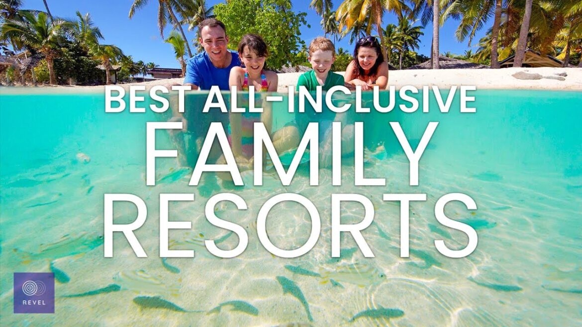 Best All-Inclusive Family Resorts | Family Vacation Ideas Best All-Inclusive Family Resorts | Family Vacation Ideas