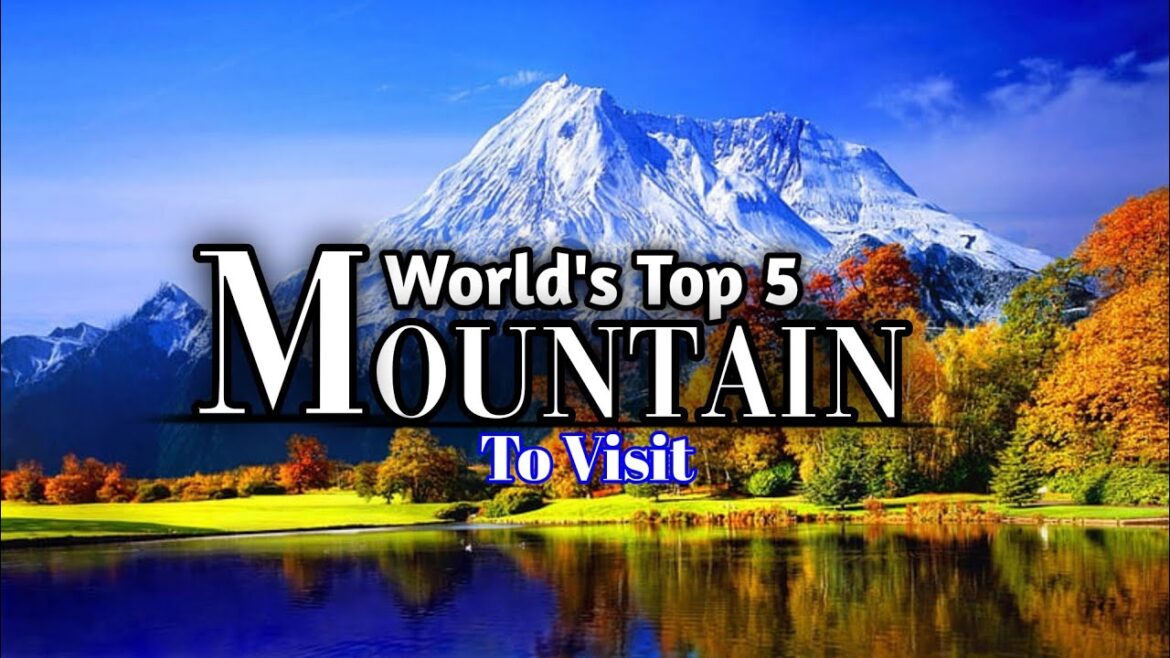 Top 5 Most Spectacular Mountains to Visit Worldwide | Travel Guide