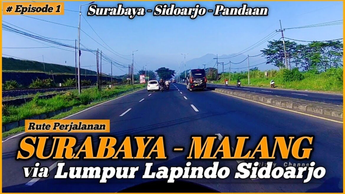 Full Video Perjalanan SURABAYA - MALANG | Episode 1 | melewati wisata Lumpur Lapindo Sidoarjo