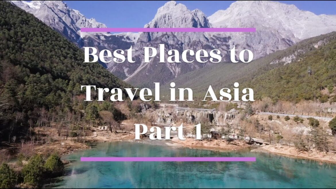 Best Places to Travel in Asia Part 1 Best Places to Travel in Asia Part 1