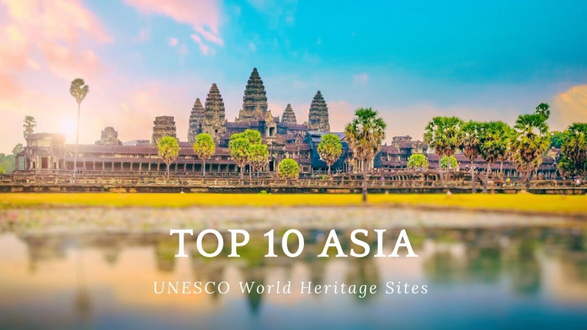 10 Must See UNESCO World Heritage Sites: Asia