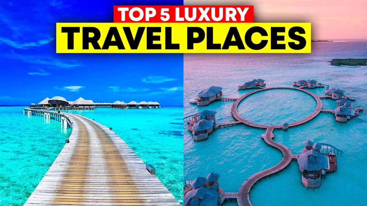 Top 5 Luxury Travel Places To Visit In The World Top 5 Luxury Travel Places To Visit In The World