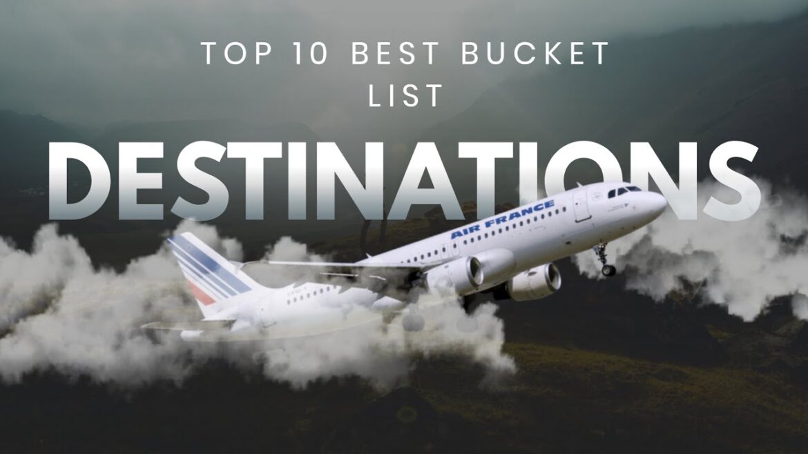 Top 10 Best Bucket List Destinations