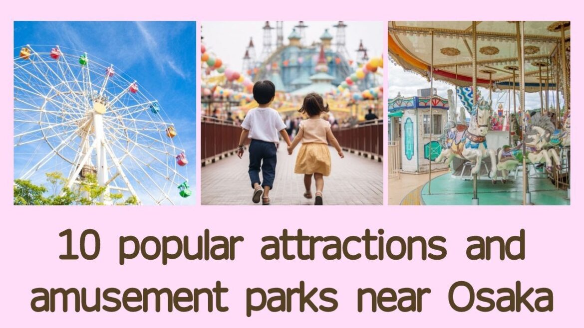 10 popular attractions and amusement parks near Osaka