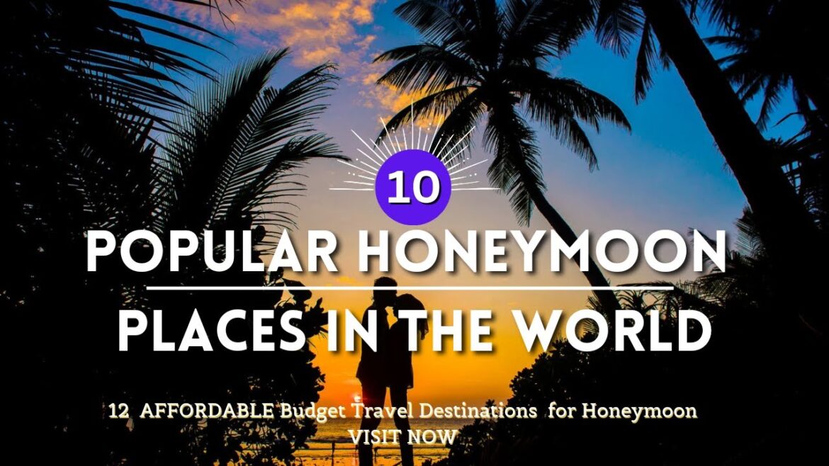 10 Popular Honeymoon Destinations Around The World | Perfect Spot For Your Honeymoon ❤❤ 10 Popular Honeymoon Destinations Around The World | Perfect Spot For Your Honeymoon ❤❤